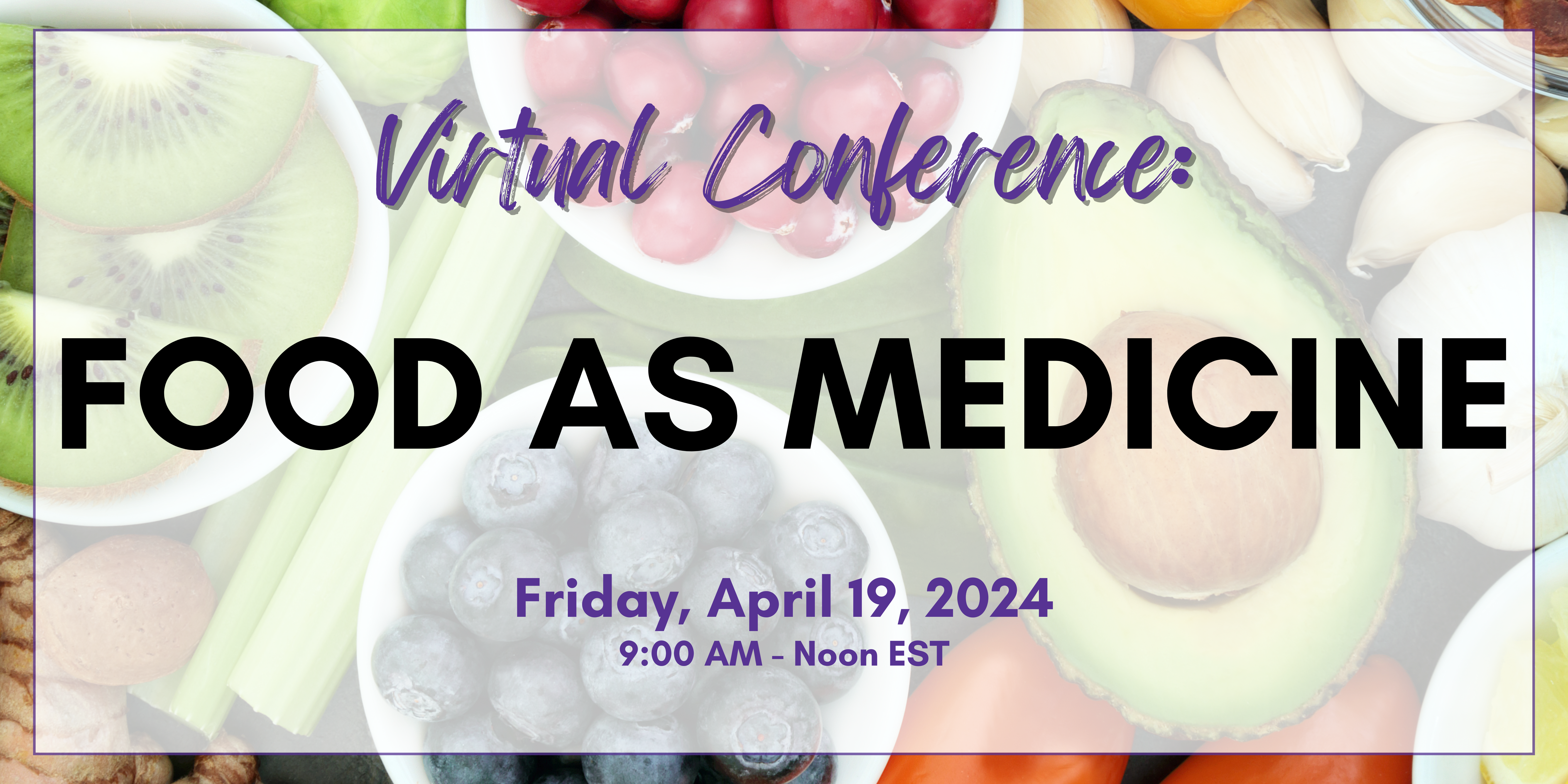 food as medicine graphic with healthy foods behind the name, date, and time of the event